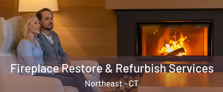 Fireplace Restore & Refurbish Services Northeast - CT