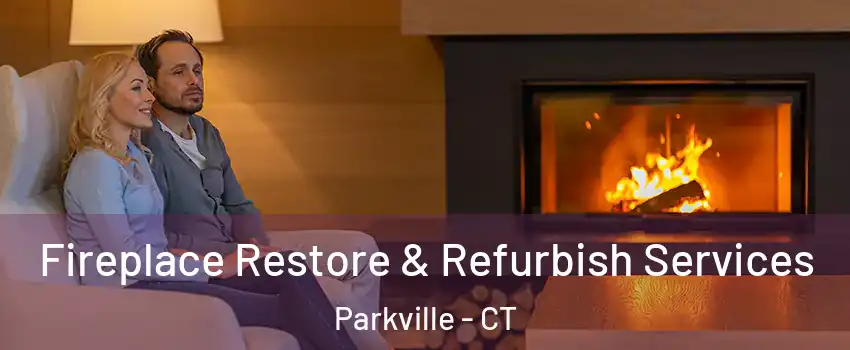 Fireplace Restore & Refurbish Services Parkville - CT