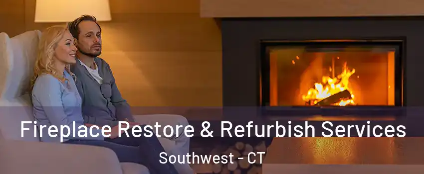 Fireplace Restore & Refurbish Services Southwest - CT