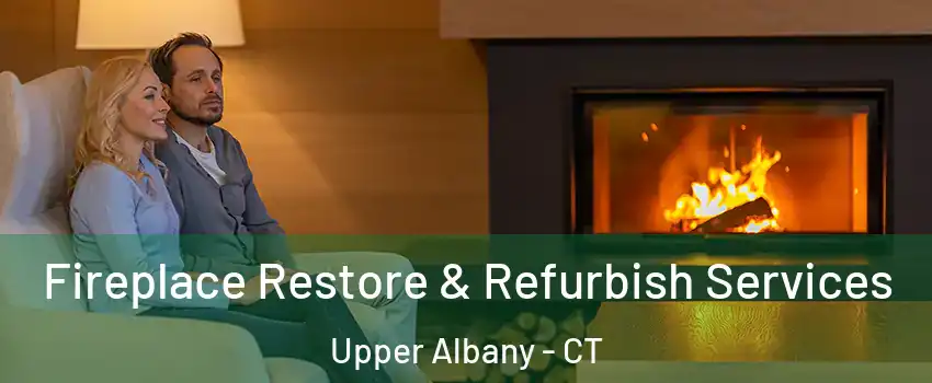 Fireplace Restore & Refurbish Services Upper Albany - CT