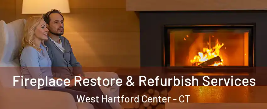 Fireplace Restore & Refurbish Services West Hartford Center - CT