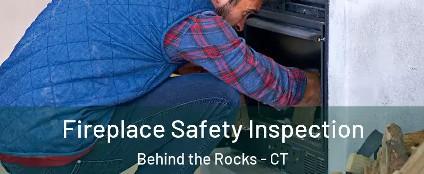 Fireplace Safety Inspection Behind the Rocks - CT