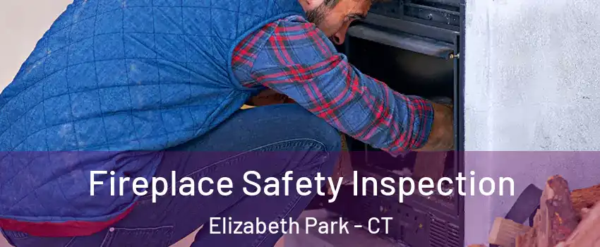 Fireplace Safety Inspection Elizabeth Park - CT
