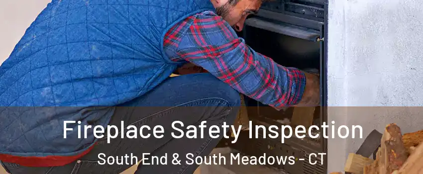 Fireplace Safety Inspection South End & South Meadows - CT