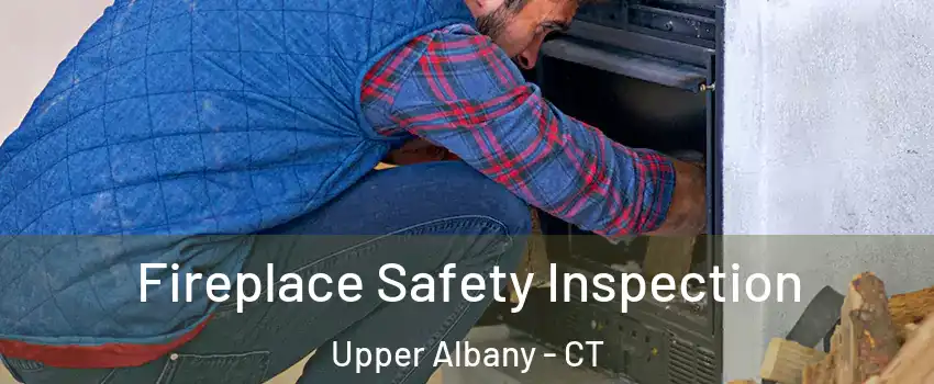 Fireplace Safety Inspection Upper Albany - CT