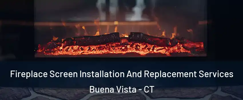 Fireplace Screen Installation And Replacement Services Buena Vista - CT