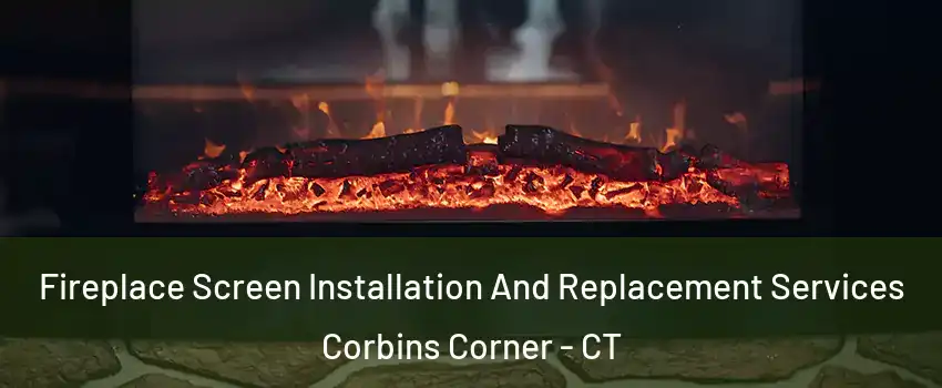 Fireplace Screen Installation And Replacement Services Corbins Corner - CT