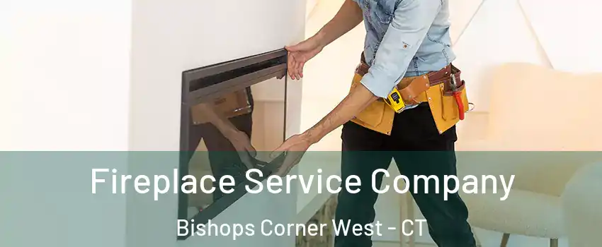 Fireplace Service Company Bishops Corner West - CT