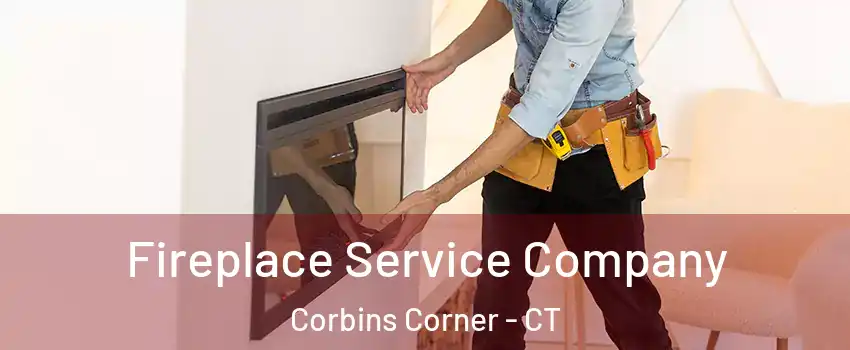 Fireplace Service Company Corbins Corner - CT