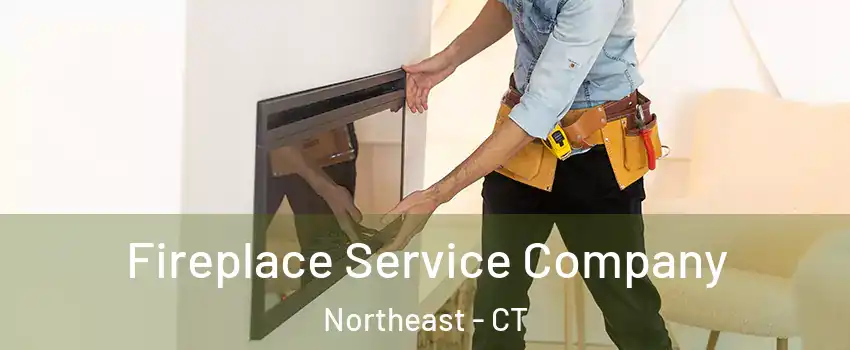 Fireplace Service Company Northeast - CT