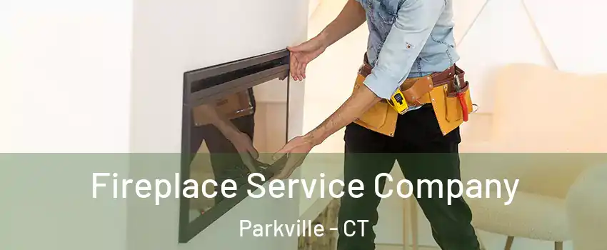 Fireplace Service Company Parkville - CT