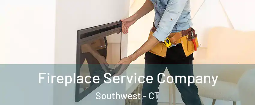 Fireplace Service Company Southwest - CT