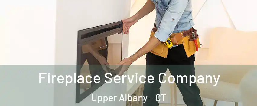 Fireplace Service Company Upper Albany - CT