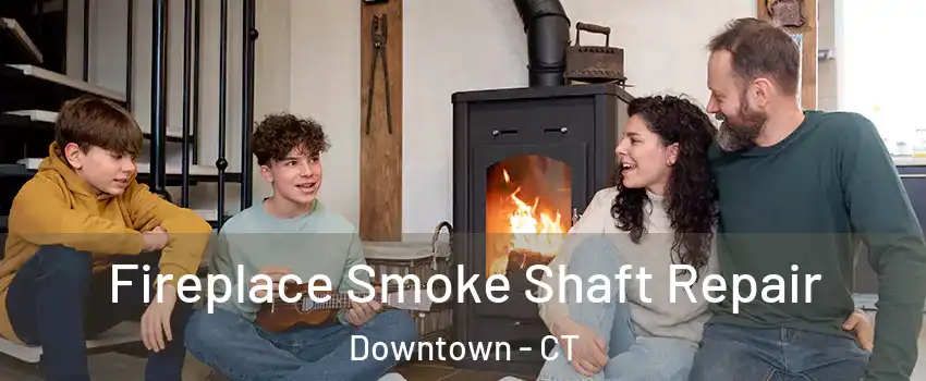 Fireplace Smoke Shaft Repair Downtown - CT