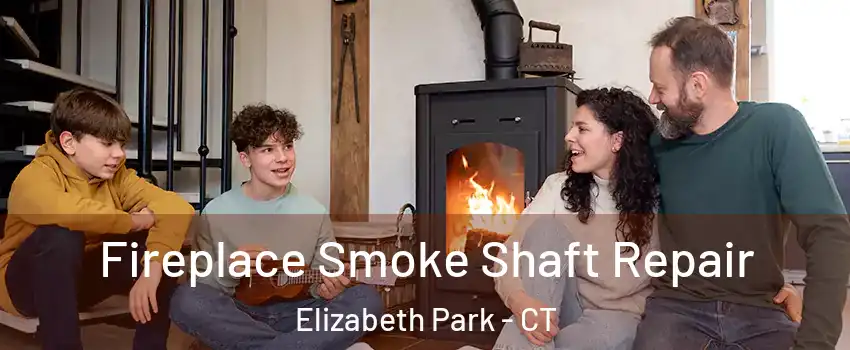 Fireplace Smoke Shaft Repair Elizabeth Park - CT