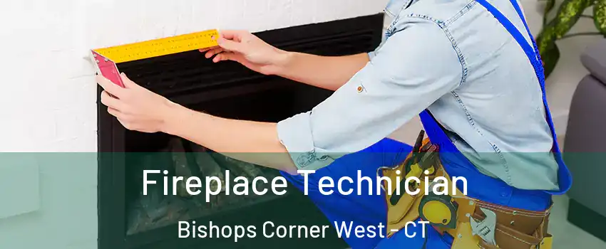 Fireplace Technician Bishops Corner West - CT