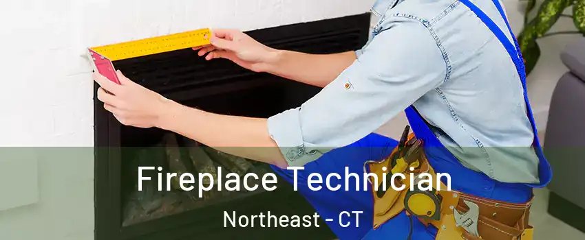 Fireplace Technician Northeast - CT