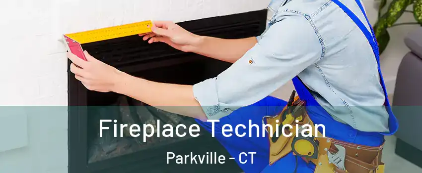 Fireplace Technician Parkville - CT