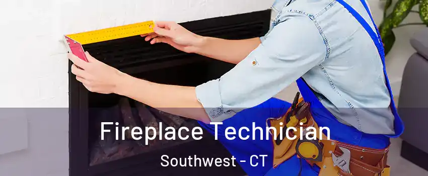 Fireplace Technician Southwest - CT