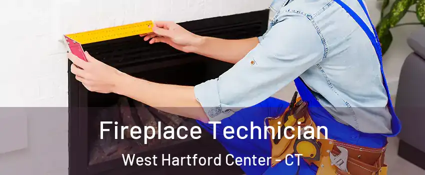 Fireplace Technician West Hartford Center - CT
