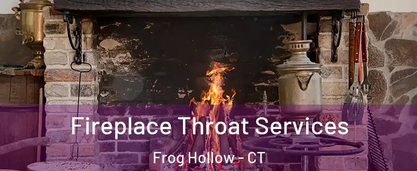 Fireplace Throat Services Frog Hollow - CT