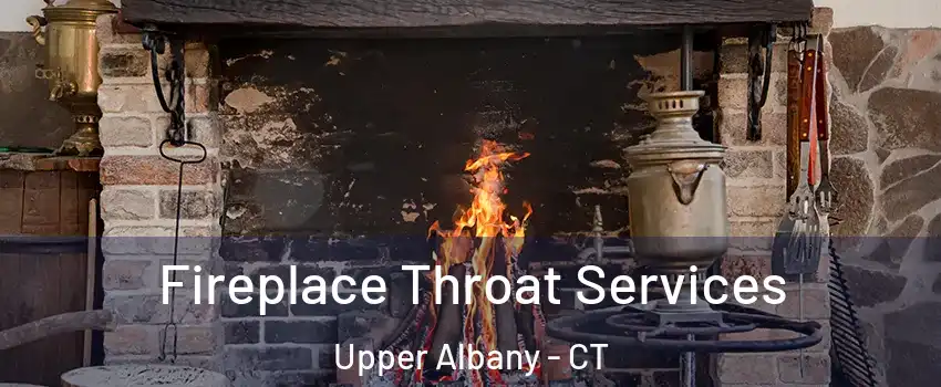 Fireplace Throat Services Upper Albany - CT