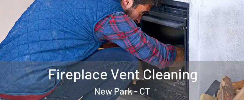 Fireplace Vent Cleaning New Park - CT