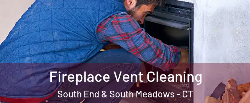 Fireplace Vent Cleaning South End & South Meadows - CT