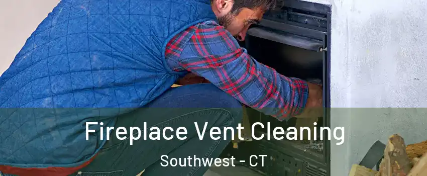 Fireplace Vent Cleaning Southwest - CT