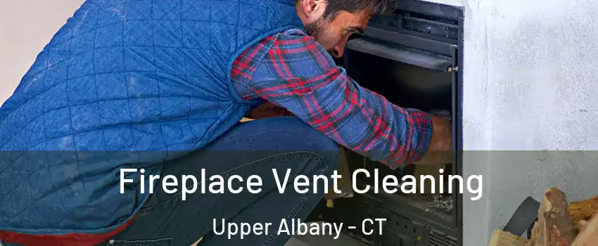 Fireplace Vent Cleaning Upper Albany - CT