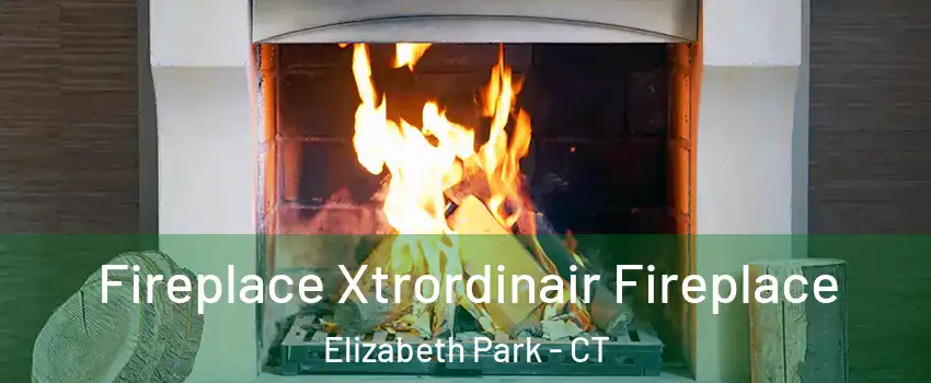 Fireplace Xtrordinair Fireplace Elizabeth Park - CT