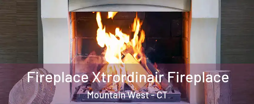 Fireplace Xtrordinair Fireplace Mountain West - CT