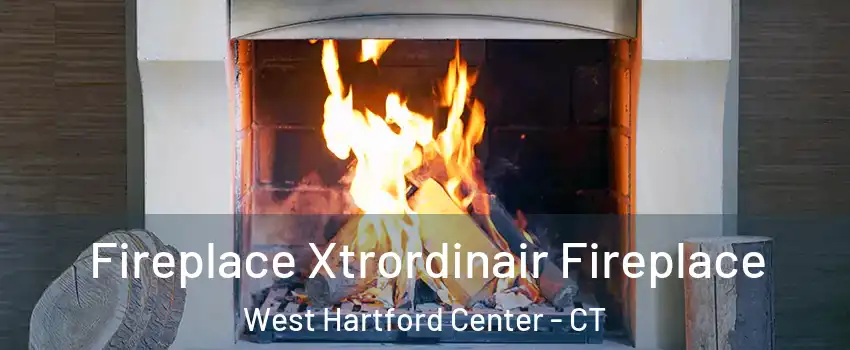 Fireplace Xtrordinair Fireplace West Hartford Center - CT