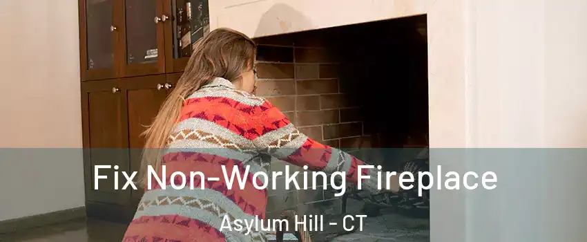 Fix Non-Working Fireplace Asylum Hill - CT