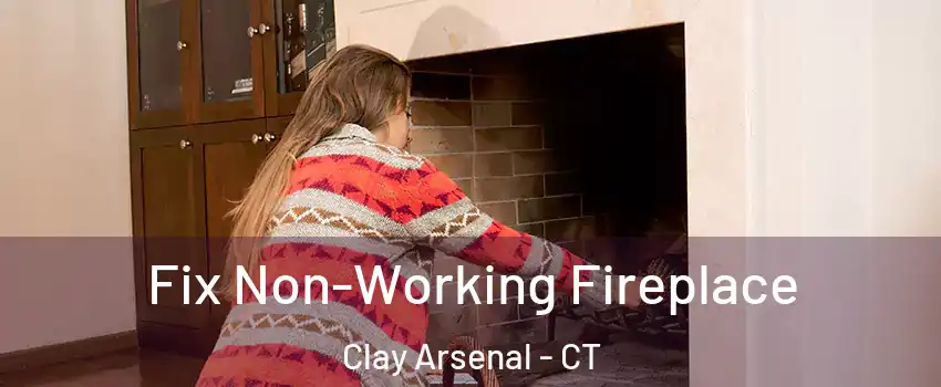 Fix Non-Working Fireplace Clay Arsenal - CT