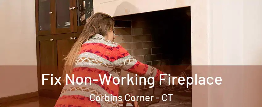 Fix Non-Working Fireplace Corbins Corner - CT