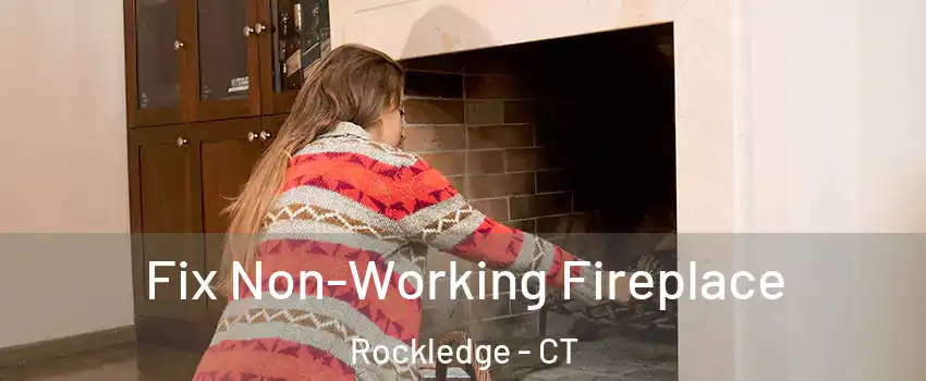 Fix Non-Working Fireplace Rockledge - CT