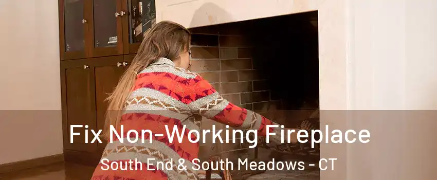 Fix Non-Working Fireplace South End & South Meadows - CT
