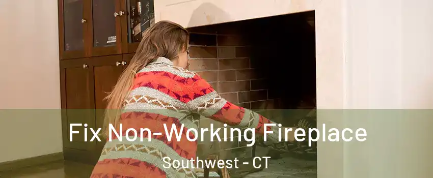Fix Non-Working Fireplace Southwest - CT