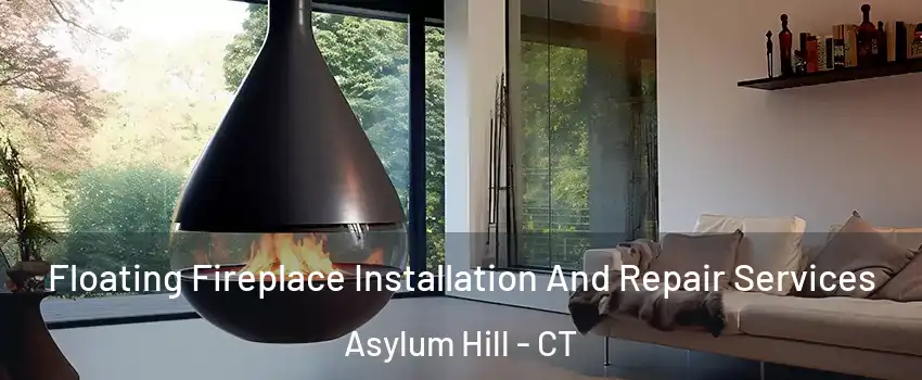 Floating Fireplace Installation And Repair Services Asylum Hill - CT