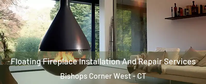 Floating Fireplace Installation And Repair Services Bishops Corner West - CT