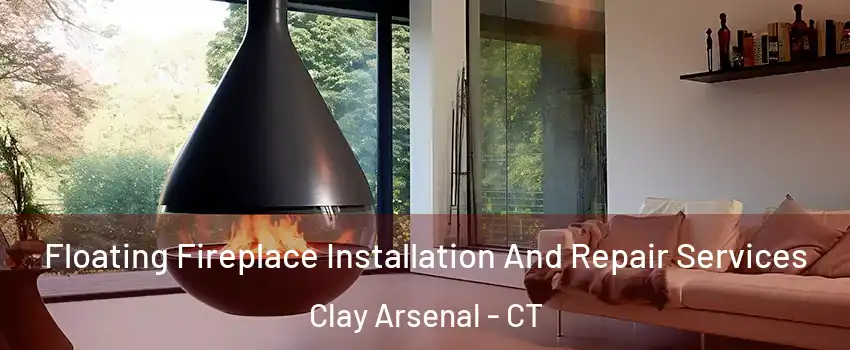 Floating Fireplace Installation And Repair Services Clay Arsenal - CT