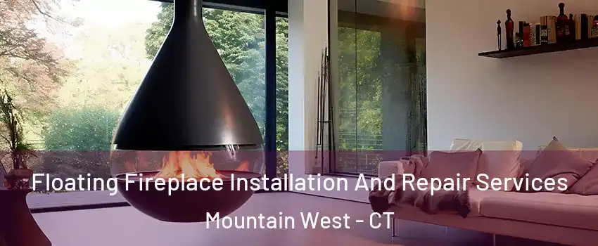 Floating Fireplace Installation And Repair Services Mountain West - CT