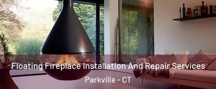 Floating Fireplace Installation And Repair Services Parkville - CT