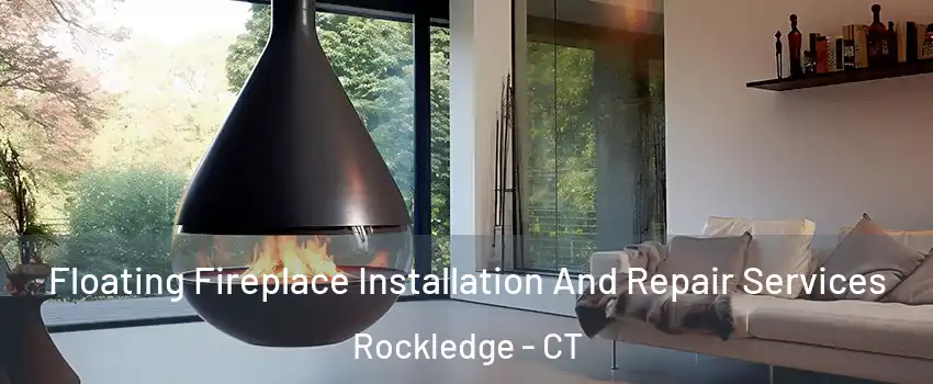 Floating Fireplace Installation And Repair Services Rockledge - CT