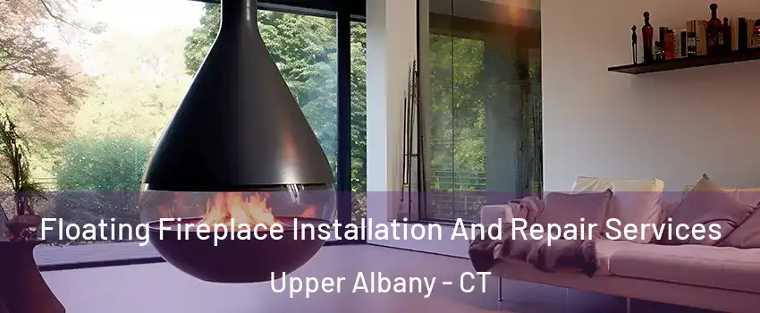 Floating Fireplace Installation And Repair Services Upper Albany - CT