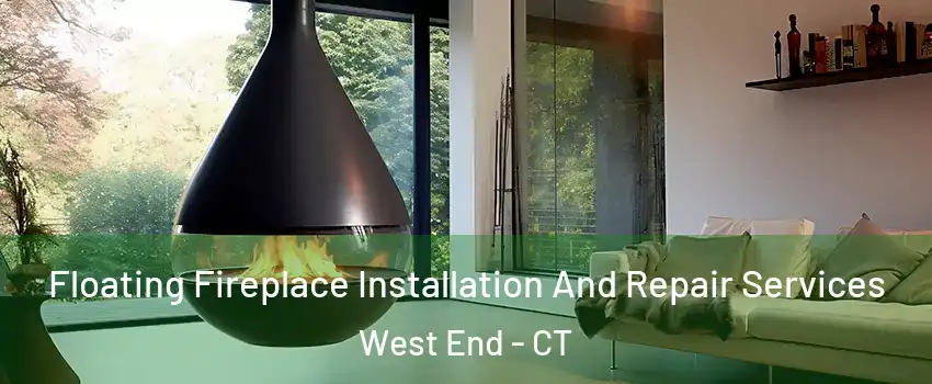 Floating Fireplace Installation And Repair Services West End - CT