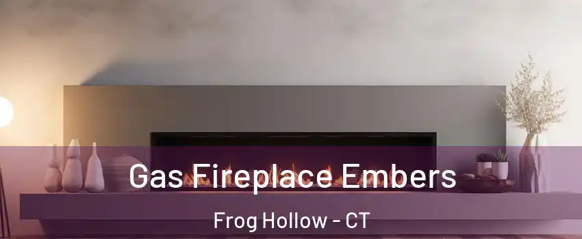 Gas Fireplace Embers Frog Hollow - CT
