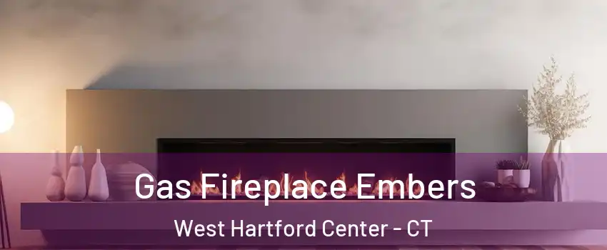 Gas Fireplace Embers West Hartford Center - CT