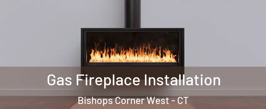 Gas Fireplace Installation Bishops Corner West - CT